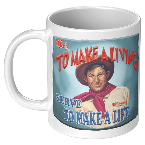 WILL ROGERS  -"WORK TO MAKE A LIVING  -SERVE TO MAKE A LIFE"