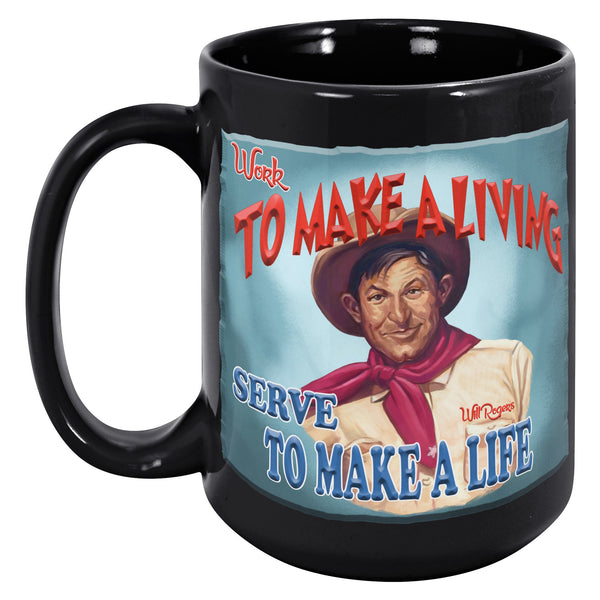 WILL ROGERS  -"WORK TO MAKE A LIVING  -SERVE TO MAKE A LIFE"