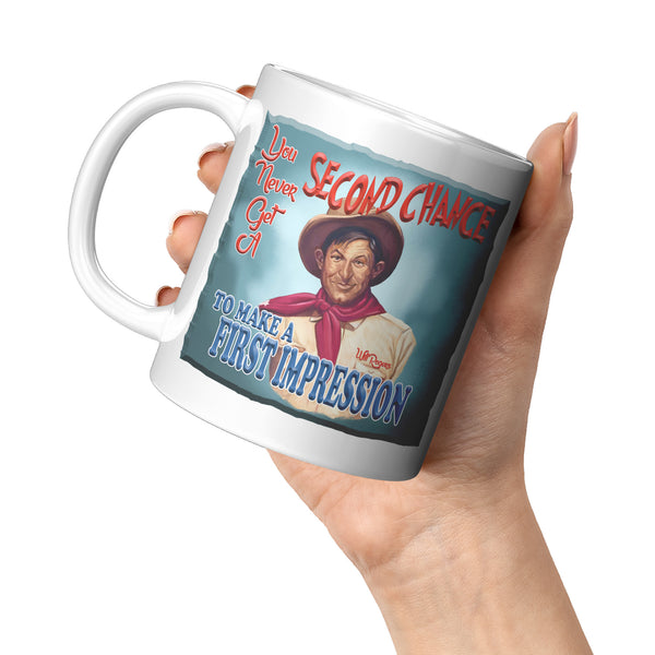 WILL ROGERS  -"YOU NEVER GET A SECOND CHANCE  -TO MAKE A FIRST IMPRESSION"