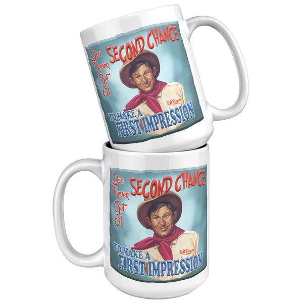 WILL ROGERS  -"YOU NEVER GET A SECOND CHANCE  -TO MAKE A FIRST IMPRESSION"