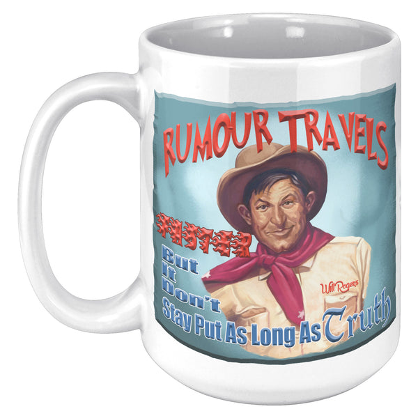 WILL ROGERS  -"RUMOUR TRAVELS FASTER  -BUT IT DON'T STAY PUT AS LONG AS TRUTH"