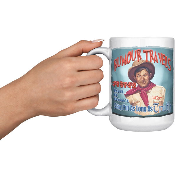 WILL ROGERS  -"RUMOUR TRAVELS FASTER  -BUT IT DON'T STAY PUT AS LONG AS TRUTH"