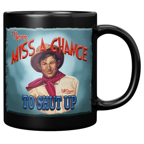 WILL ROGERS  -"NEVER MISS A CHANCE TO SHUT UP"