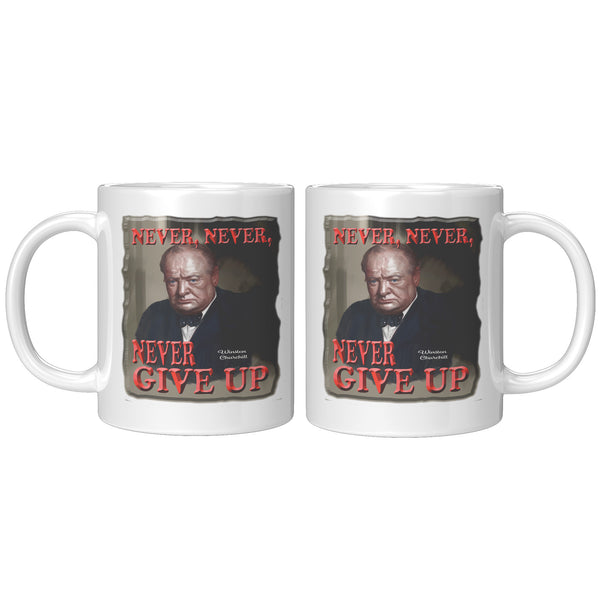 WINSTON CHURCHILL  -NEVER, NEVER, NEVER GIVE UP