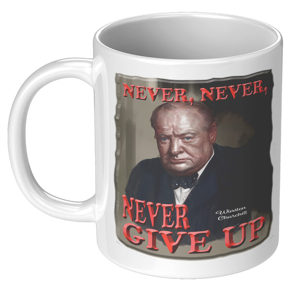 WINSTON CHURCHILL  -NEVER, NEVER, NEVER GIVE UP