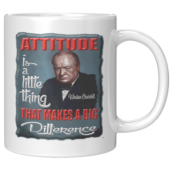 WINSTON CHURCHILL  -ATTITUDE IS A LITTLE THING THAT MAKES A BIG DIFFERENCE