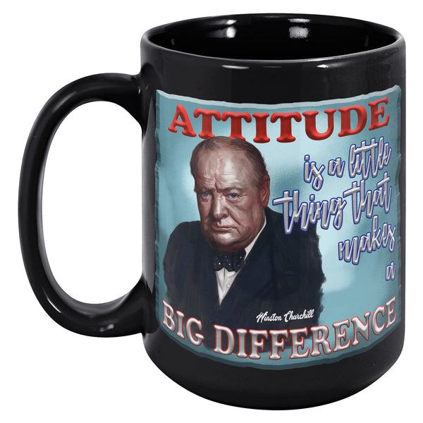 WINSTON CHURCHILL  -"ATTITUDE IS A LITTLE THING THAT MAKES A BIG DIFFERENCE"