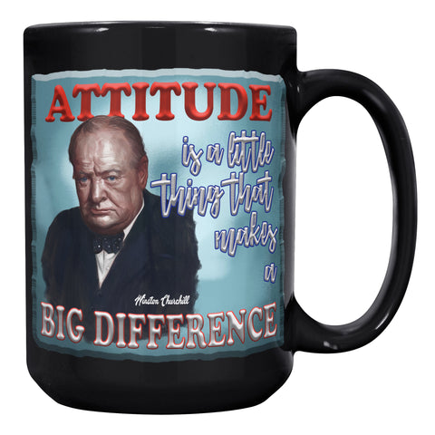 WINSTON CHURCHILL  -"ATTITUDE IS A LITTLE THING THAT MAKES A BIG DIFFERENCE"