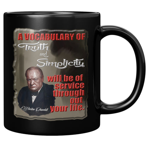 WINSTON CHURCHILL  -A VOCABULARY OF TRUTH AND SIMPLICITY WILL BE OF SERVICE THROUGHOUT YOUR LIFE