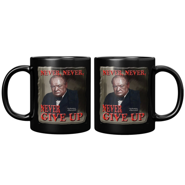 WINSTON CHURCHILL  -NEVER, NEVER, NEVER GIVE UP
