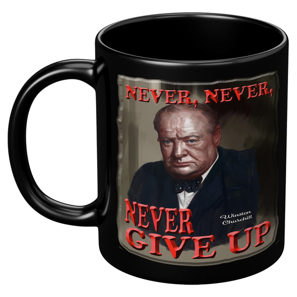WINSTON CHURCHILL  -NEVER, NEVER, NEVER GIVE UP