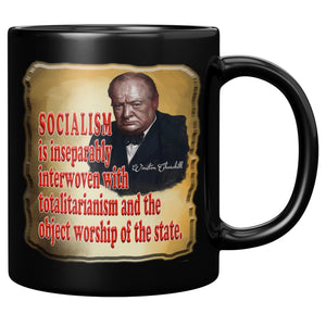 WINSTON CHURCHILL  -SOCIALISM IS INSEPERABLY INTTERWOVEN WITH TOTALITARIANISM AND THE OBJECT WORSHIP OF THE STATE