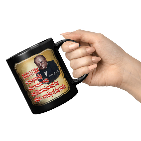 WINSTON CHURCHILL  -SOCIALISM IS INSEPERABLY INTTERWOVEN WITH TOTALITARIANISM AND THE OBJECT WORSHIP OF THE STATE