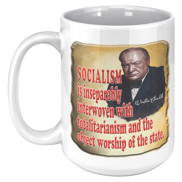 WINSTON CHURCHILL  -SOCIALISM IS INSEPARABLY INTERWOVEN WITH TOTALITARIANISM