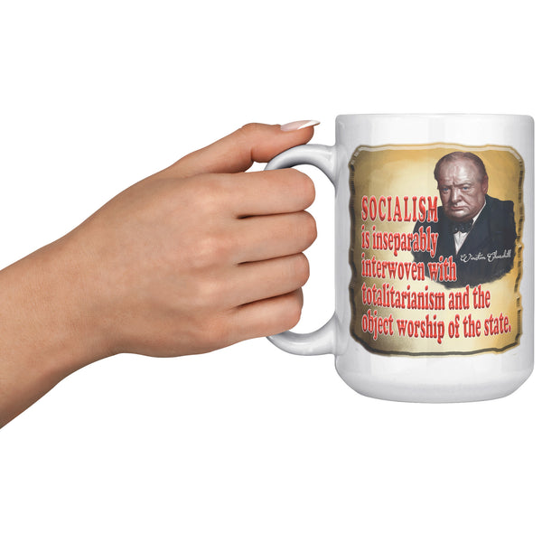 WINSTON CHURCHILL  -SOCIALISM IS INSEPARABLY INTERWOVEN WITH TOTALITARIANISM
