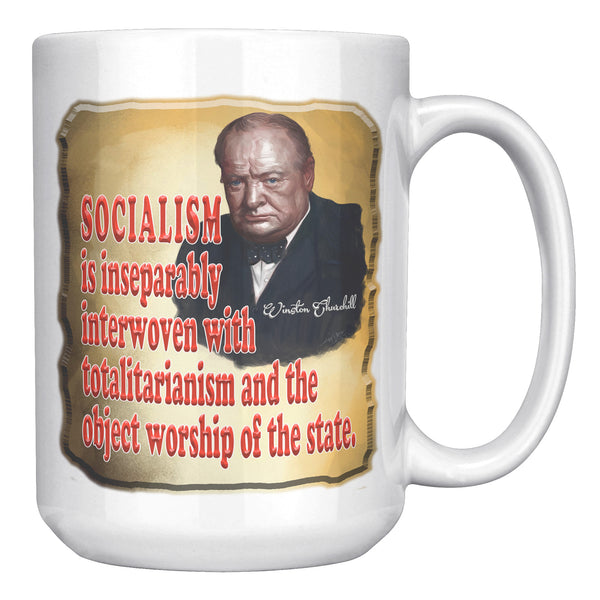 WINSTON CHURCHILL  -SOCIALISM IS INSEPARABLY INTERWOVEN WITH TOTALITARIANISM