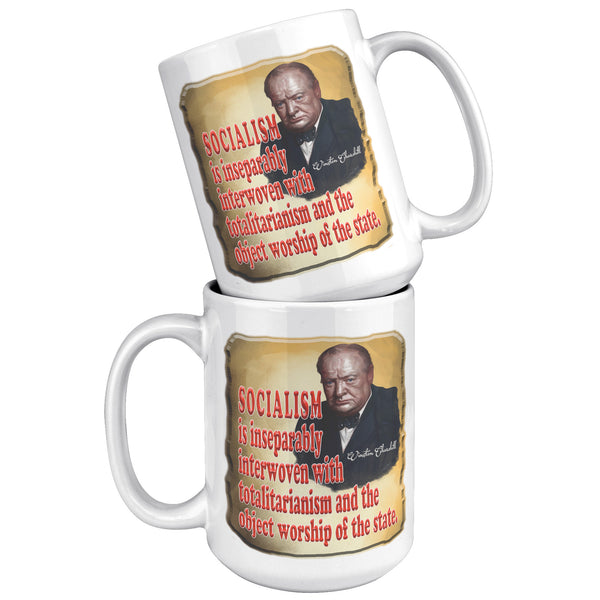 WINSTON CHURCHILL  -SOCIALISM IS INSEPARABLY INTERWOVEN WITH TOTALITARIANISM