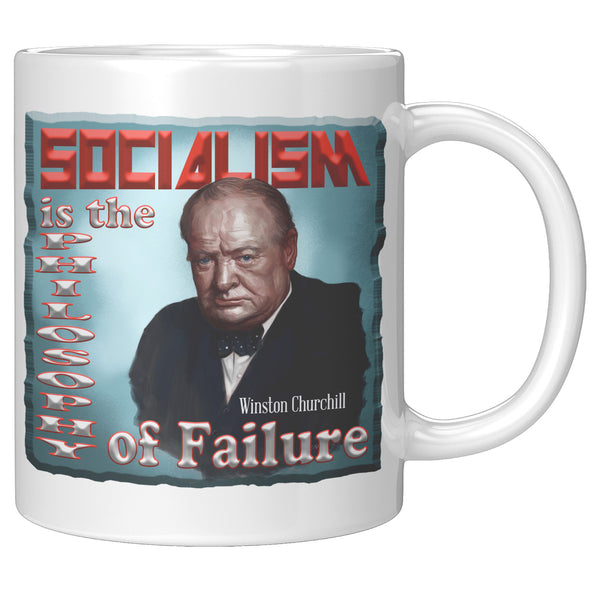 WINSTON CHURCHILL  -"SOCIALISM IS THE PHILOSOPHY OF FAILURE"