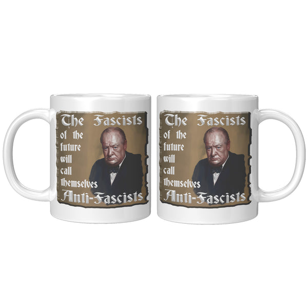 WINSTON CHURCHILL  -"THE FASCISTS OF THE FUTURE  -WILL CALL THEMSELVES ANTI FASCISTS"