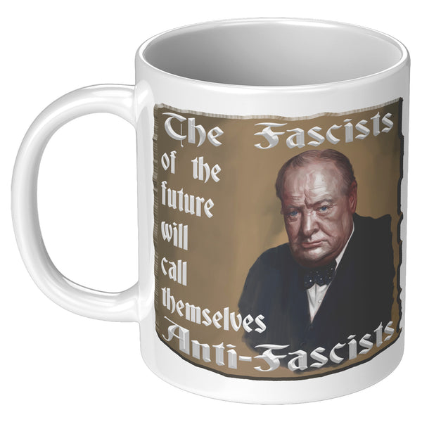WINSTON CHURCHILL  -"THE FASCISTS OF THE FUTURE  -WILL CALL THEMSELVES ANTI FASCISTS"