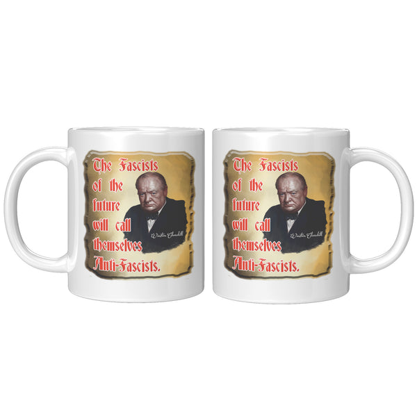 WINSTON CHURCHILL  -THE FASCISTS OF THE FUTURE WILL CALL THEMSELVES ANTI-FASCISTS