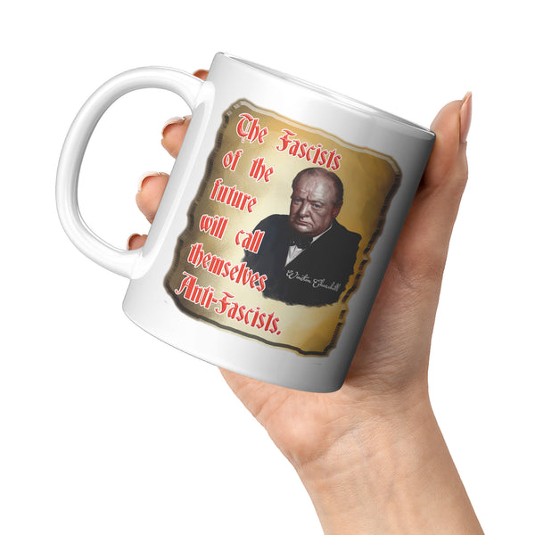 WINSTON CHURCHILL  -THE FASCISTS OF THE FUTURE WILL CALL THEMSELVES ANTI-FASCISTS