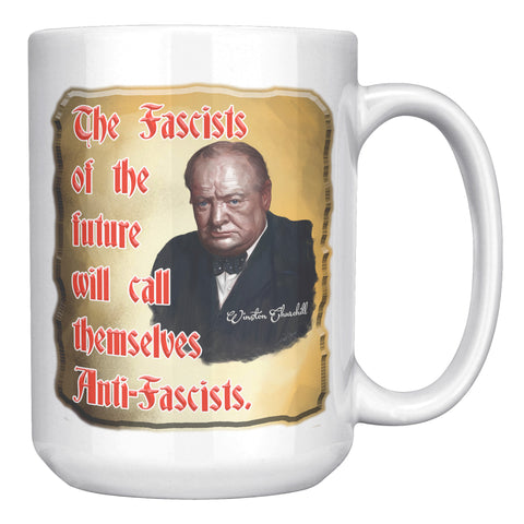 WINSTON CHURCHILL  -THE FASCISTS OF THE FUTURE WILL CALL THEMSELVES ANTI-FASCISTS
