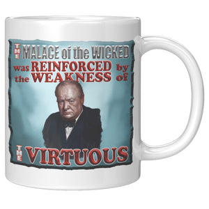 WINSTON CHURCHILL  -"THE MALICE OF THE WICKED WAS REINFORCED BY THE WEAKNESS OF THE VIRTUOUS"