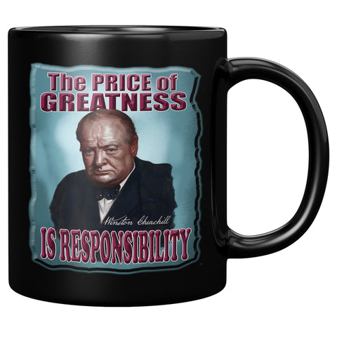 WINSTON CHURCHILL  -THE PRICE OF GREATNESS IS RESPONSIBILITY