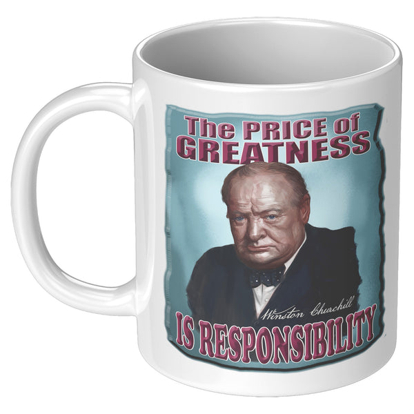 WINSTON CHURCHILL  -THE PRICE OF GREATNESS IS RESPONSIBILITY