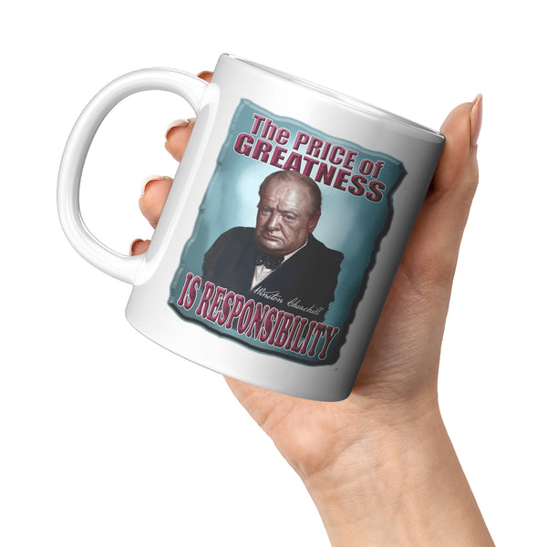 WINSTON CHURCHILL  -THE PRICE OF GREATNESS IS RESPONSIBILITY