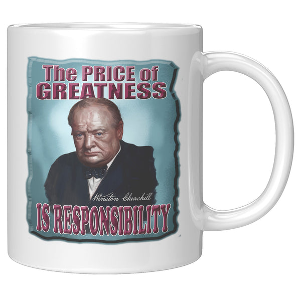 WINSTON CHURCHILL  -THE PRICE OF GREATNESS IS RESPONSIBILITY