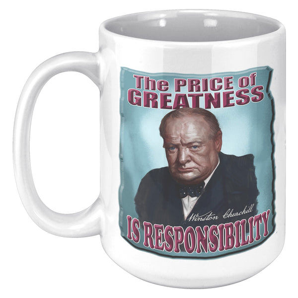 WINSTON CHURCHILL  -THE PRICE OF GREATNESS IS RESPONSIBILITY