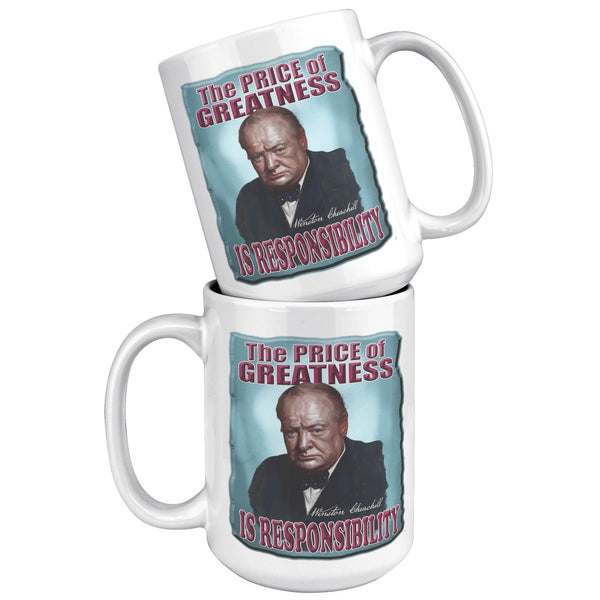 WINSTON CHURCHILL  -THE PRICE OF GREATNESS IS RESPONSIBILITY