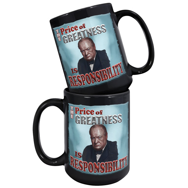 WINSTON CHURCHILL  -"THE PRICE OF GREATNESS IS RESPONSIBILITY"
