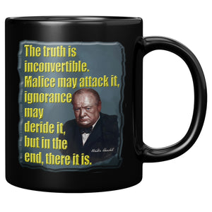 WINSTON CHURCHILL  -THE TRUTH IS INCONVERTIBLE.  MALICE MAY ATTACK IT, IGNORANCE MAY DERIDE IT, BUT IN THE END, THERE IT IS