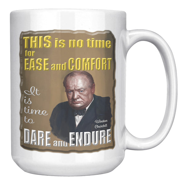 WINSTON CHURCHILL  -THIS IS NO TIME FOR EASE AND COMFORT
