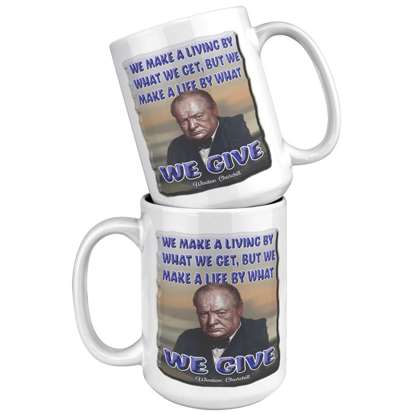 WINSTON CHURCHILL  -WE MAKE A LIVING BY WHAT WE GET
