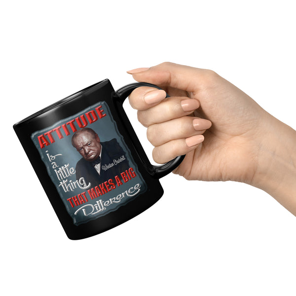 WINSTON CHURCHILL  -ATTITUDE IS A LITTLE THING THAT MAKES A BIG DIFFERENCE