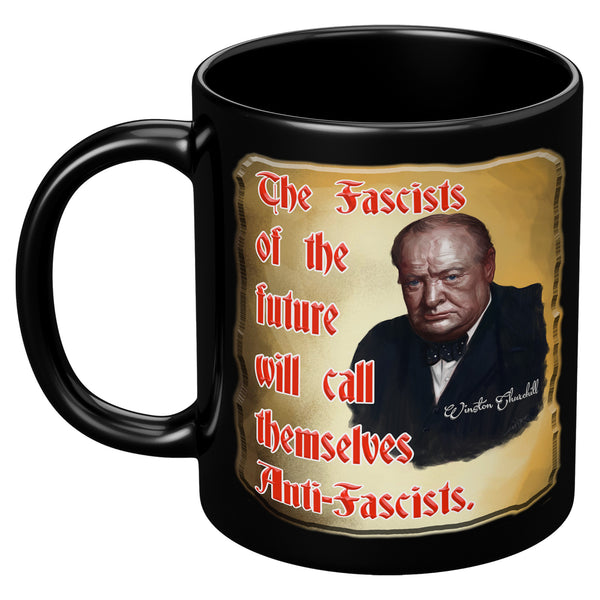 WINSTORN CHURCHILL  -THE FASCISTS OF THE FUTURE WILL CALL THEMSELVES ANTI-FASCISTS