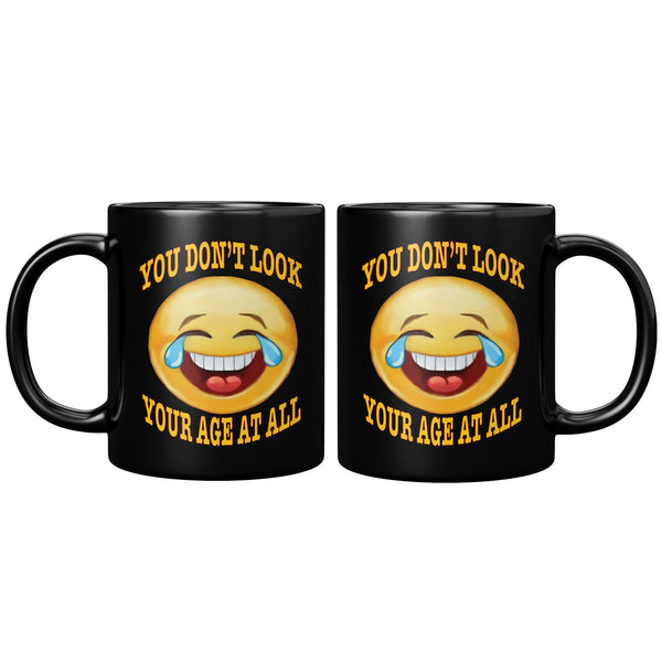 YOU DON'T LOOK YOUR AGE AT ALL