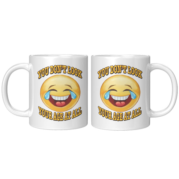 YOU DON'T LOOK YOUR AGE AT ALL