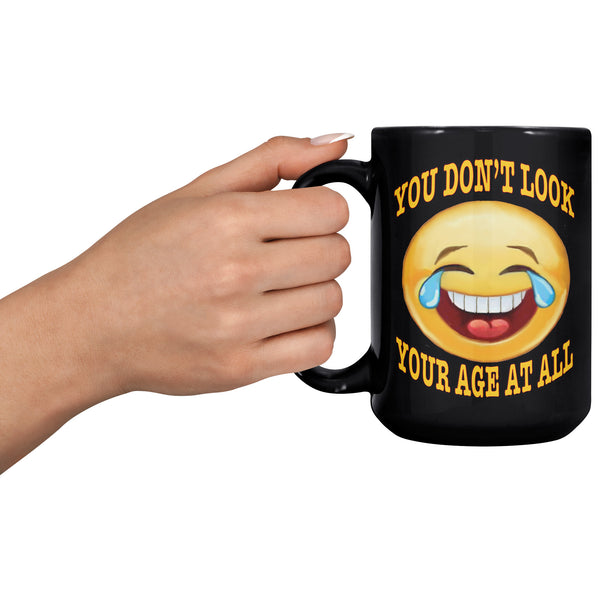 YOU DON'T LOOK YOUR AGE AT ALL