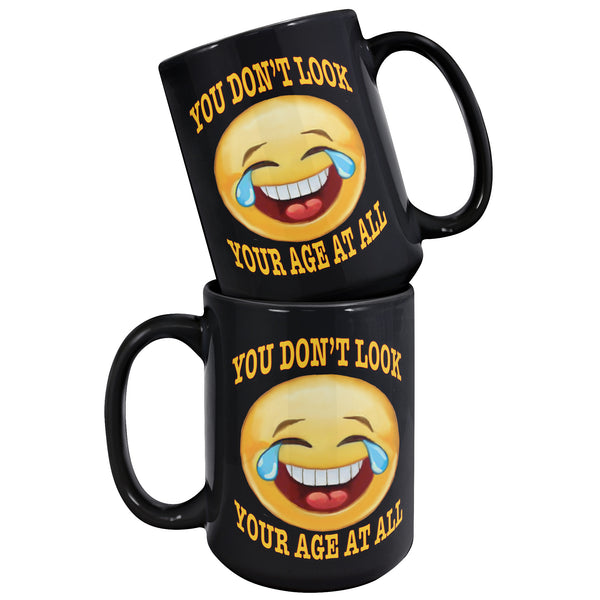 YOU DON'T LOOK YOUR AGE AT ALL