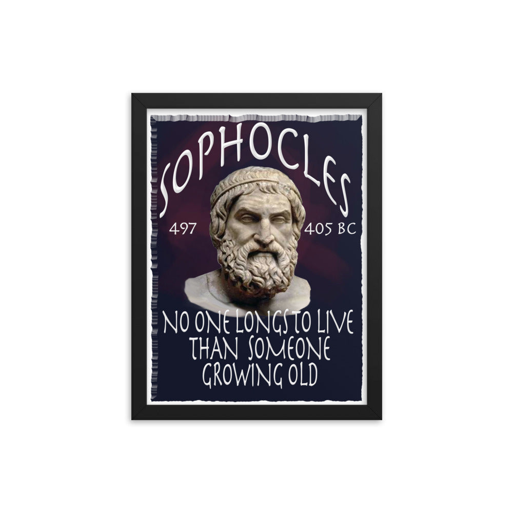 SOPHOCLES  -NO ONE LONGS TO LIVE THAN SOMEONE GROWING OLD  12" X 16"