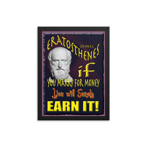 ERATOSTHENES  -IF YOU MARRY FOR MONEY, YOU SHALL SURELY EARN IT  -12" X 16"
