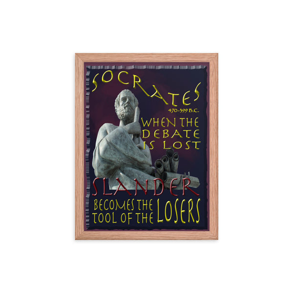 SOCRATES  -WHEN THE DEBATE IS LOST  SLANDER BECOMES THE TOOL OF THE LOSER   -12" X 16"