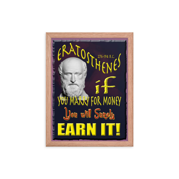 ERATOSTHENES  -IF YOU MARRY FOR MONEY, YOU SHALL SURELY EARN IT  -12" X 16"