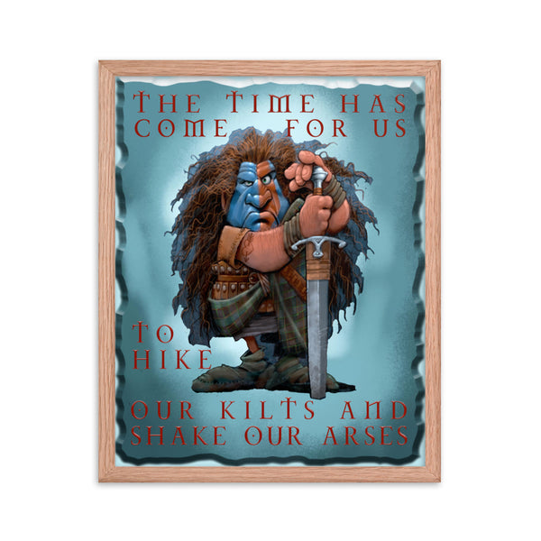 BRAVEHARTZ  -THE TIME HAS COME TO HIKE OUR KILTS AND SHAKE OUR ARSES  -16X20