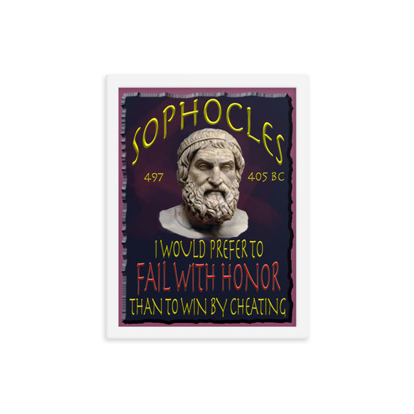 SOPHOCLES  -I WOULD PREFER TO FAIL WITH HONOR  -THAN TO WIN BY CHEATING  -12" X 16"